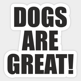 Dogs Are Great! - Slogan Sticker